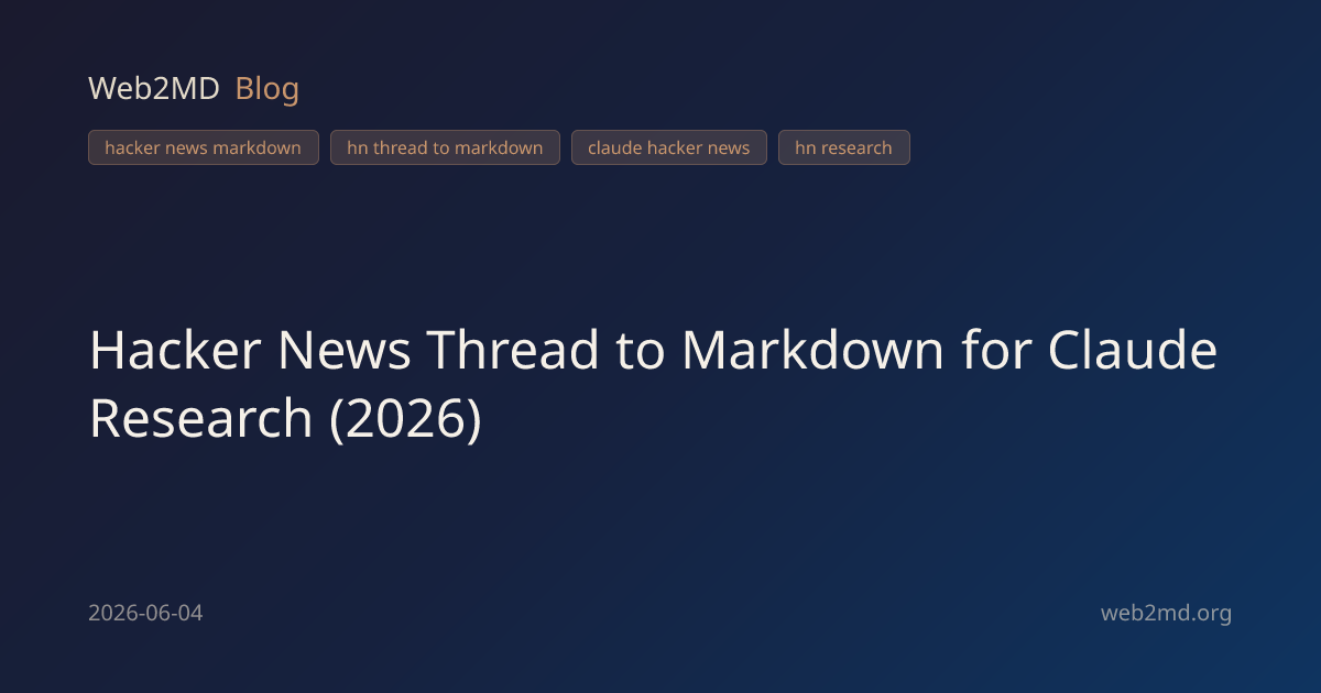 Hacker News Thread to Markdown for Claude Research (2026) | Web2MD Blog